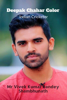 Deepak Chahar Color  - Indian Cricketer(English, Paperback, Mr Vivek Kumar Pandey)