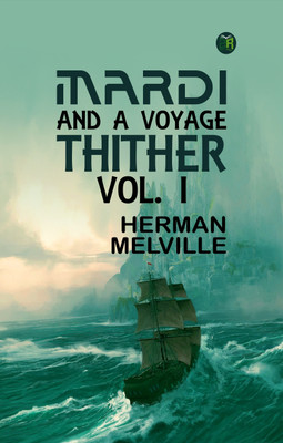 Mardi: and A Voyage Thither, Vol. I(Paperback, Herman Melville)