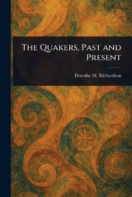 The Quakers, Past and Present(English, Paperback, Richardson Dorothy M (Dorothy Miller))
