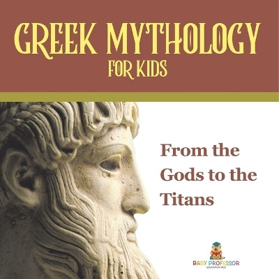 Greek Mythology for Kids From the Gods to the Titans(English, Paperback, Baby Professor)