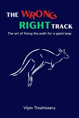 The Wrong Right Track(English, Paperback, Vipin Thazhissery)