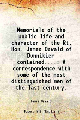 Memorials of the public life and character of the Rt. Hon. James Oswald of Dunnikier contained.... A correspondence with some of the most distinguished men of the last century. 1825 [Hardc [Hardcover](Hardcover, James Oswald)