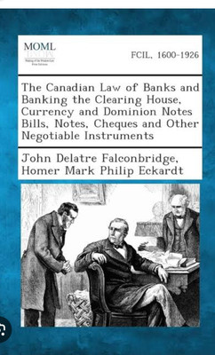 Canadian Law of Banks and Banking: The 
Clearing House, Currency and Dominion 
Notes, Bills, Notes, Cheques and Other 
Negotiable Instruments (2d ed.)(Paperback, Rubin, Joan)
