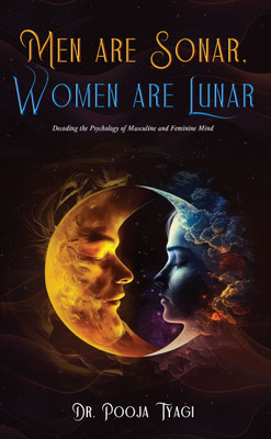 Men Are Sonar, Women Are Lunar - Decoding the Psychology of Masculine and Feminine Mind(Paperback, Dr Pooja Tyagi)