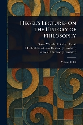 Hegel's Lectures on the History of Philosophy(English, Paperback, Hegel Georg Wilhelm Friedrich)