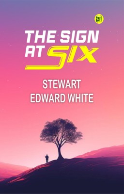 The Sign at Six(Paperback, Stewart Edward White)