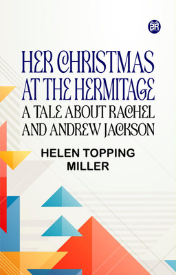 Her Christmas at the Hermitage A Tale About Rachel and Andrew Jackson(Paperback, Helen Topping Miller)