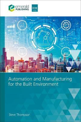 Automation and Manufacturing for the Built Environment(English, Hardcover, Thompson Steve)