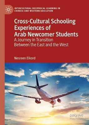 Cross-Cultural Schooling Experiences of Arab Newcomer Students(English, Hardcover, Elkord Nesreen)