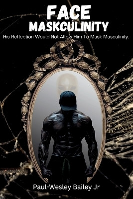 Face Maskculinity(English, Paperback, Bailey Paul-Wesley)