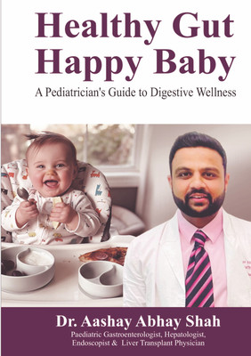 Healthy Gut Happy Baby  - A Pediatrician's Guide to Digestive Wellness(Paperback, Dr. Aashay Abhay Shah)