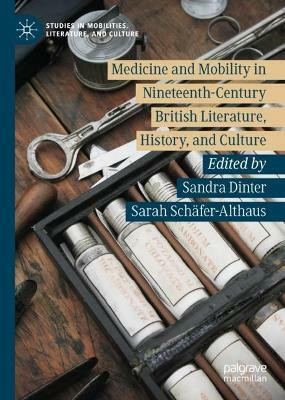 Medicine and Mobility in Nineteenth-Century British Literature, History, and Culture(English, Hardcover, unknown)
