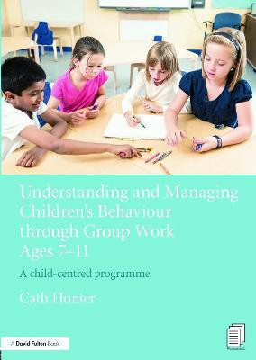 Understanding and Managing Children's Behaviour through Group Work Ages 7 - 11(English, Paperback, Hunter Cath)