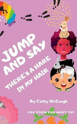 Jump and Say There's a Hare in My Hair(English, Paperback, McGough Cathy)