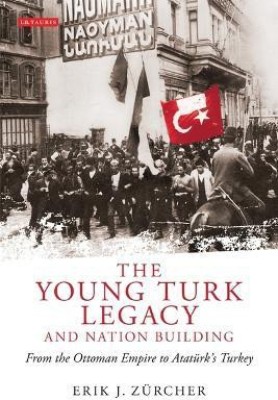 The Young Turk Legacy and Nation Building(English, Electronic book text, Zuercher Erik J.)