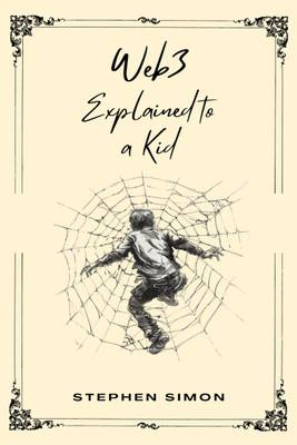Web3 Explained to a Kid(Hardcover, Stephen Simon)