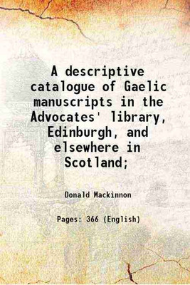 A descriptive catalogue of Gaelic manuscripts in the Advocates' library, Edinburgh, and elsewhere in Scotland; 1912 [Hardcover](Hardcover, Donald Mackinnon)