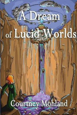 A Dream of Lucid Worlds(English, Paperback, Mohland Courtney)