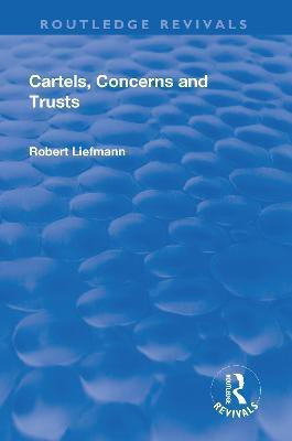 Revival: Cartels, Concerns and Trusts (1932)(English, Paperback, Liefmann Robert)