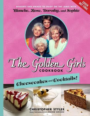 The Golden Girls: Cheesecakes and Cocktails!(English, Hardcover, Styler Christopher)