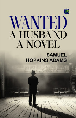 Wanted: A Husband. A Novel(Paperback, Samuel Hopkins Adams)