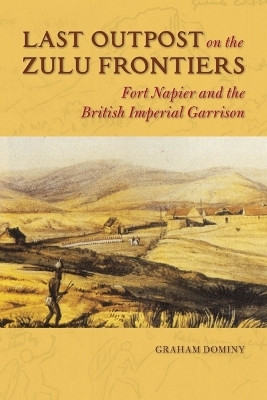 Last Outpost on the Zulu Frontiers(English, Hardcover, Dominy Graham)
