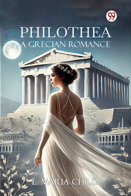 Philothea A Grecian Romance(English, Paperback, Child L Maria)