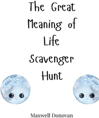 The Great Meaning of Life Scavenger Hunt(English, Paperback, Donovan Maxwell)