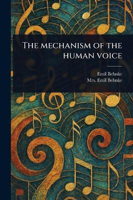 The Mechanism of the Human Voice(English, Paperback, Behnke Emil Mrs)