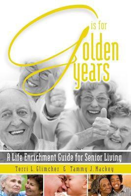 G is for Golden Years, A Life Enrichment Guide for Senior Living(English, Paperback, Glimcher Terri L.)