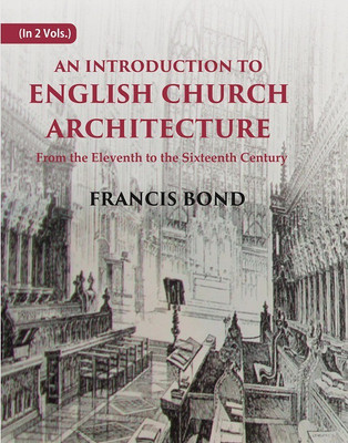 An Introduction to English Church Architecture: From the Eleventh to the Sixteenth Century Volume In 2 Vol. Set(Paperback, Francis Bond)