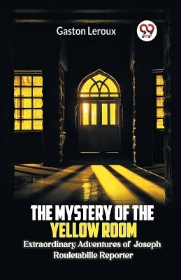 The Mystery of the Yellow Room Extraordinary Adventures of Joseph Rouletabille Reporter(English, Paperback, LeRoux Gaston)