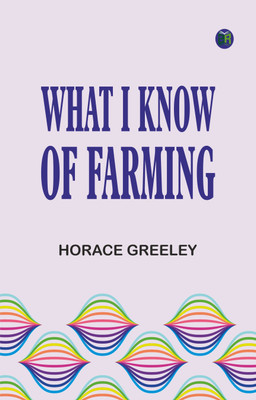 What I know of farming(Paperback, Horace Greeley)