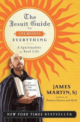 The Jesuit Guide to (Almost) Everything: A Spirituality for Real Life(English, Paperback, Martin James)