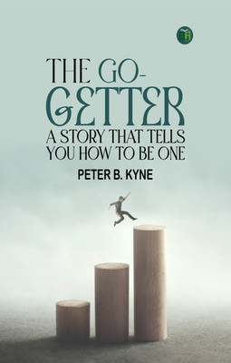 The Go-Getter: A Story That Tells You How to be One(Paperback, Peter B. Kyne)