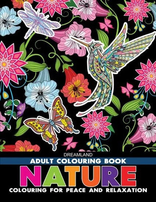 Nature- Colouring Book for Adults  - Nature Adult Colouring Book for Peaceful Creativity and Stress Relief | Beautiful Designs Inspired by Flowers, Birds, Butterflies & More for Relaxation and Mindful Expression(English, Paperback, unknown)