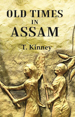 Old Times in Assam [Hardcover](Hardcover, T. Kinney)