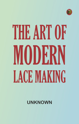 The Art of Modern Lace Making(Paperback, Unknown)