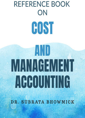 REFERENCE BOOK ON COST AND MANAGEMENT ACCOUNTING(English, Hardcover, DR SUBRATA BHOWMICK)