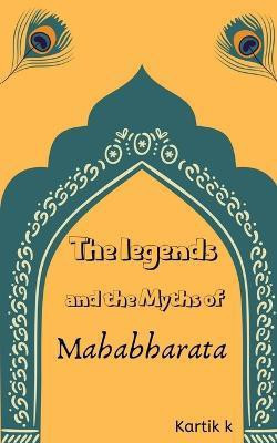 The legends and the myths of Mahabharata(English, Paperback, K Kartik)
