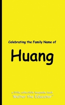 Celebrating the Family Name of Huang(English, Paperback, Walter the Educator)