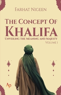 The Concept of Khalifa Unveiling the Meaning and Majesty(English, Paperback, Nigeen Farhat)