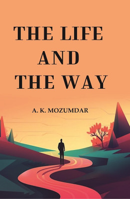 The Life and the Way [Hardcover](Hardcover, A. K. Mozumdar)