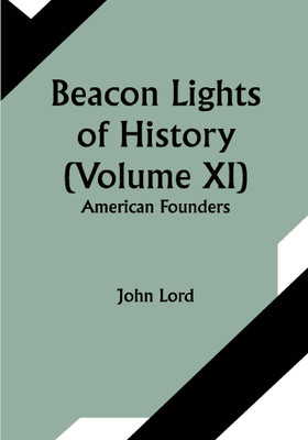 Beacon Lights of History (Volume XI): American Founders(Paperback, John Lord)