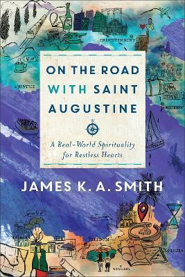 On the Road with Saint Augustine - A Real-World Spirituality for Restless Hearts(English, Paperback, Smith James K. A.)