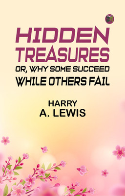 Hidden Treasures; Or, Why Some Succeed While Others Fail(Paperback, Harry A. Lewis)