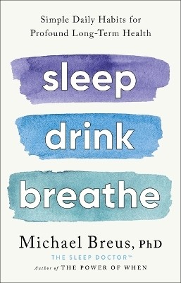 Sleep Drink Breathe(English, Hardcover, Breus Phd Michael)