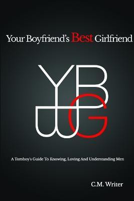 Your Boyfriend's Best Girlfriend: A Tomboy's Guide to Knowing, Loving and Understanding Men(English, Paperback, Writer CM)