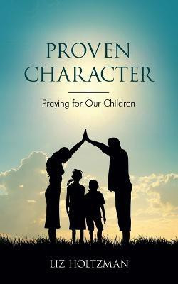 Proven Character(English, Paperback, Holtzman Liz)