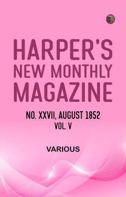 Harper's New Monthly Magazine No XXVII August 1852 Vol V(Paperback, Various)